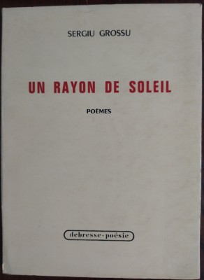 SERGIU GROSSU: UN RAYON DE SOLEIL/POEMES/PARIS 1971/EX.NR.1(AL AUTORULUI/SEMNAT) foto