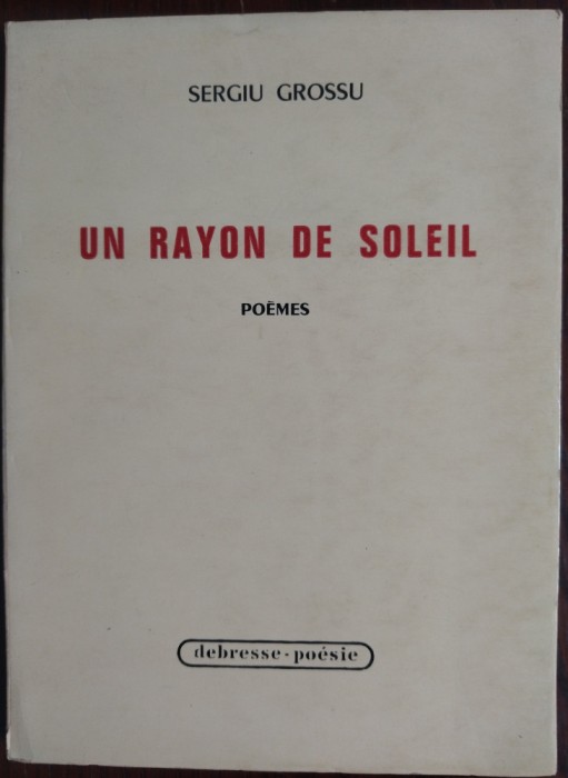 SERGIU GROSSU: UN RAYON DE SOLEIL/POEMES/PARIS 1971/EX.NR.1(AL AUTORULUI/SEMNAT)