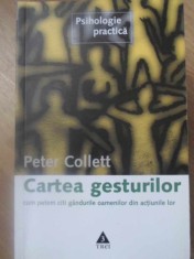 CARTEA GESTURILOR. CUM PUTEM CITI GANDURILE OAMENILOR DIN ACTIUNILE LOR-PETER COLLETT-306822