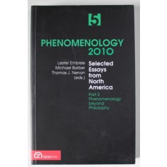 PHENOMENOLOGY 2010 , SELECT ESSAYS FROM NORTH AMERICA , PART 2 , PHENOMENOLOGY BEYOND PHILOSOPHY , VOLUME 5 , edited by LESTER EMBREE . ... THOMAS J.