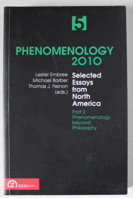 PHENOMENOLOGY 2010 , SELECT ESSAYS FROM NORTH AMERICA , PART 2 , PHENOMENOLOGY BEYOND PHILOSOPHY , VOLUME 5 , edited by LESTER EMBREE . ... THOMAS J. foto