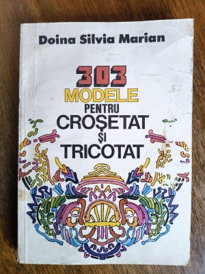 303 modele pentru crosetat si tricotat - Doina Silvia Marian / R7P1F foto