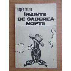 Angela Traian - Inainte de caderea noptii