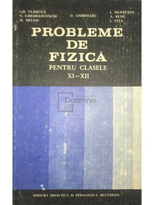 Gh. Vlăducă - Probleme de fizică pentru clasele XI-XII (editia 1983) foto