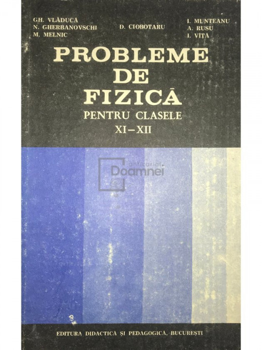 Gh. Vlăducă - Probleme de fizică pentru clasele XI-XII (editia 1983)