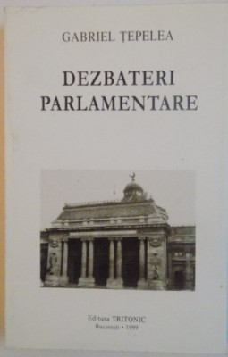 DEZBATERI PARLAMENTARE de GABRIEL TEPELEA , 1999 foto