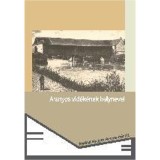 Aranyos vid&eacute;k&eacute;nek helynevei. Adatt&aacute;r - T. Szab&oacute; Csilla