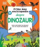 Prima mea enciclopedie despre dinozauri - DK, Gabriel Tudor