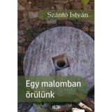 Egy malomban &ouml;r&uuml;l&uuml;nk - Sz&aacute;nt&oacute; Istv&aacute;n