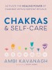 Chakras &amp; Self-Care: Activate the Healing Power of Chakras with Everyday Rituals