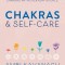 Chakras &amp; Self-Care: Activate the Healing Power of Chakras with Everyday Rituals