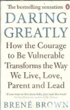 Daring greatly: how the courage to be vulnerable tranforms the way we live, love, parent and lead - Brene Brown
