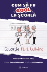 Cum sa fii cool la scoala - carte educativa anti-bullying pentru copii 6+