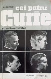 Cei Patru Curie si Radioactivitatea - E. Cotton, 1965, Stiintifica, Chimie, Carte veche