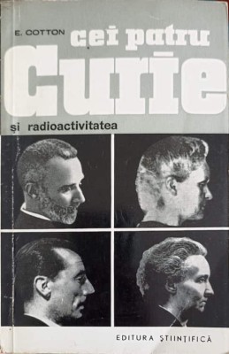 CEI PATRU CURIE SI RADIOACTIVITATEA-E. COTTON-261634 foto