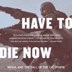 They Will Have to Die Now: Mosul and the Fall of the Caliphate