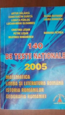 140 de teste nationale.Matematica, limba si literatura romana,istoria romanilor, geografia Romaniei Balauca foto