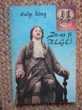 DE-AS FI REGE! - DALY KING