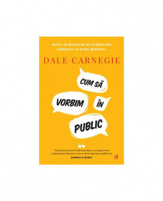 Cum Sa Vorbim In Public. Editie De Colectie, Dale Carnegie - Editura Curtea Veche foto