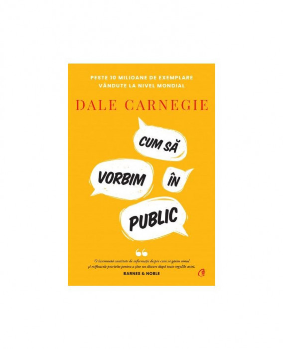 Cum Sa Vorbim In Public. Editie De Colectie, Dale Carnegie - Editura Curtea Veche