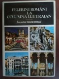 Pelerini romani la columna lui Traian- Zaharia Sangeorzan