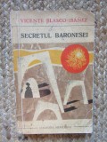 Secretul baronesei - Vicente Blasco Ibanez - Editura Univers - 1970