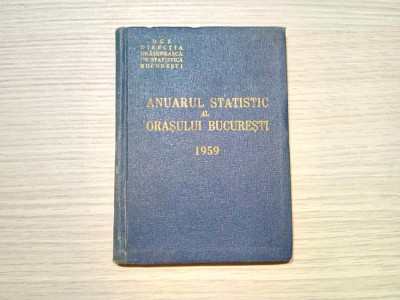 ANUARUL STATISTIC AL ORASULUI BUCURESTI - Directia de Statistica, 1959, 174 p. foto