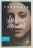 IUBIRE AMARA de ELENA FERRANTE , 2018