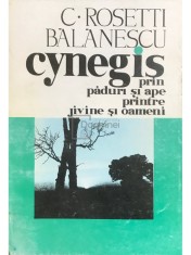 C. Rosetti Balanescu - Cynegis. Prin paduri si ape, printre jivine si oameni (Editia: 1994) foto