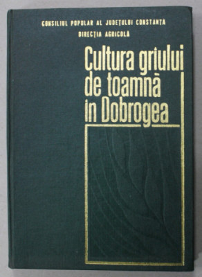 CULTURA GRAULUI DE TOAMNA IN DOBROGEA de P. TOMOROAGA , 1969 , DEDICATIE * foto