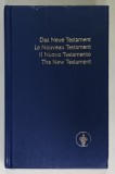 DAS NEUE TESTAMENT / LE NOUVEAU TESTAMENT / IL NUOVO TESTAMENTO / THE NEW TESTAMENT , 2004 , EDITIE IN GERMAN, FRANCEZA , ITALIANA , ENGLEZA