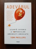 Tom Phillips - Adevarul. Scurta istorie a tampeniilor omenesti absolute