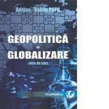Geopolitica si globalizare. Note de curs - Adrian-Vasile Popa