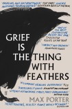 Grief Is the Thing with Feathers | Max Porter, Faber &amp; Faber
