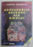 ADEVARURILE ASCUNSE ALE OMULUI N, VOLUMUL I de COSTEL IONESCU , 1999