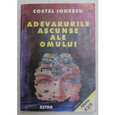 ADEVARURILE ASCUNSE ALE OMULUI N, VOLUMUL I de COSTEL IONESCU , 1999