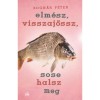 Elm&eacute;sz, visszaj&ouml;ssz, sose halsz meg - Bogn&aacute;r P&eacute;ter