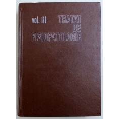 TRATAT DE FIZIOPATOLOGIE , VOL. III de MARCEL SARAGEA si DAN PERETIANU , 1994
