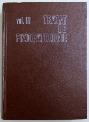 TRATAT DE FIZIOPATOLOGIE , VOL. III de MARCEL SARAGEA si DAN PERETIANU , 1994 foto