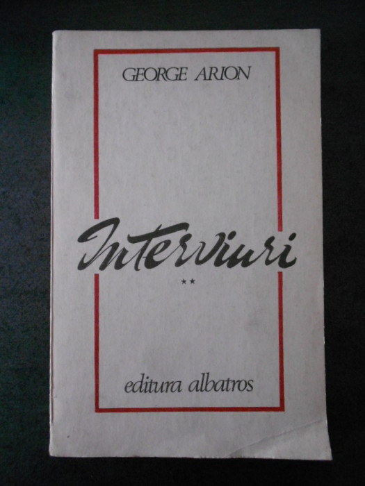 GEORGE ARION - INTERVIURI volumul 2
