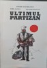 ULTIMUL PARTIZAN 2010 REZISTENTA ARMATA ANTICOMUNISTA DIN BUCOVINA VATAMANIUC