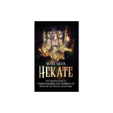 Hekate: The Ultimate Guide to Understanding the Goddess of Witchcraft and Ancient Greek Magic
