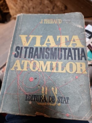 J. Thibaud - Viata si transmutatia atomilor foto