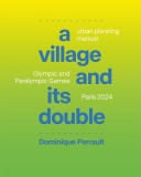 Le Village Et Son Double: Manuel d'Urbanisme, Jeux Olympiques Et Paralympiques Paris 2024