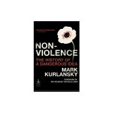Nonviolence: The History of a Dangerous Idea