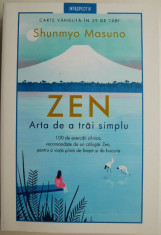 Zen. Arta de a trai simplu. 100 de exercitii zilnice recomandate de un calugar Zen, pentru o viata plina de liniste si de bucurie ? Shunmyo Masuno foto