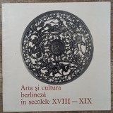 Arta si cultura berlineza in secolele XVIII-XIX 1972