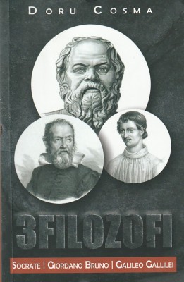 DORU COSMA - 3 FILOZOFI IN FATA JUSTITIEI ( SOCRATE; G. BRUNO; GALILEO GALILEI ) foto
