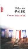 VREMEA INTREBARILOR-OCTAVIAN PALER-361464