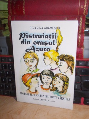 CEZARINA ADAMESCU - PISTRUIATII DIN ORASUL AZURO , ED. 1-A ,1999 ,CU AUTOGRAF * foto